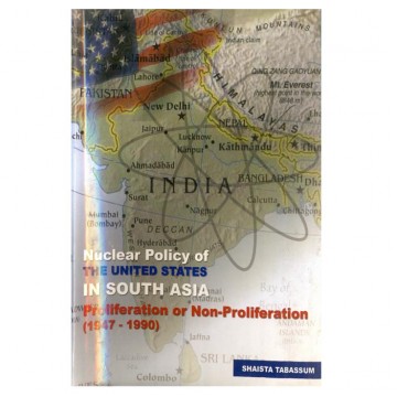 Nuclear Policy of the United States in South Asia Proliferation or Non-Proliferation (1947-1990)